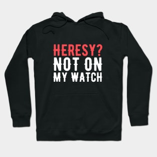 Heresy Not On My Watch Wargaming Hoodie